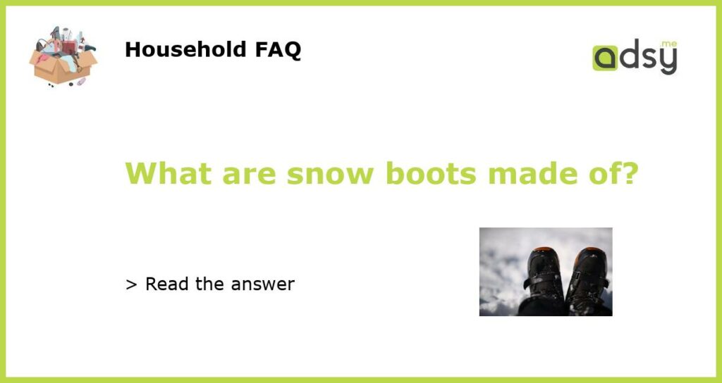 What are snow boots made of featured