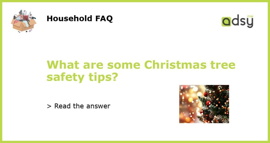 What are some Christmas tree safety tips featured