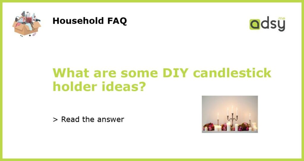 What are some DIY candlestick holder ideas featured