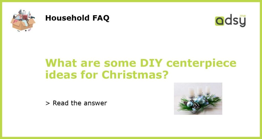 What are some DIY centerpiece ideas for Christmas featured
