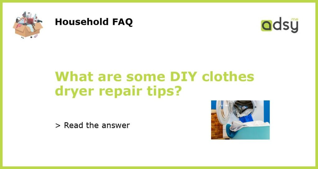 What are some DIY clothes dryer repair tips featured