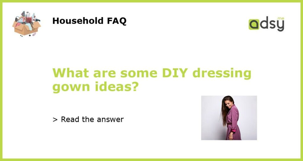 What are some DIY dressing gown ideas featured
