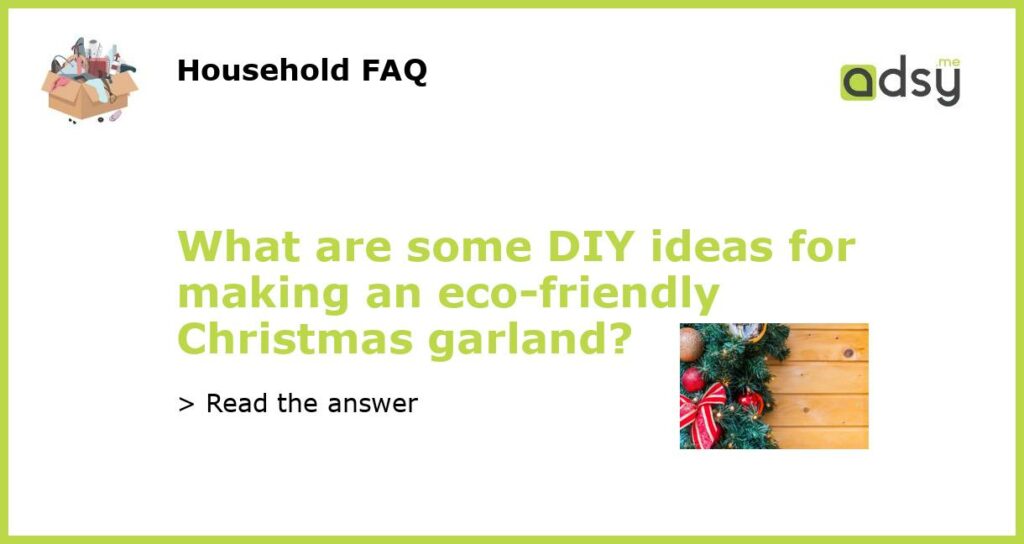 What are some DIY ideas for making an eco friendly Christmas garland featured