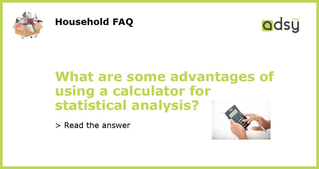 What are some advantages of using a calculator for statistical analysis featured