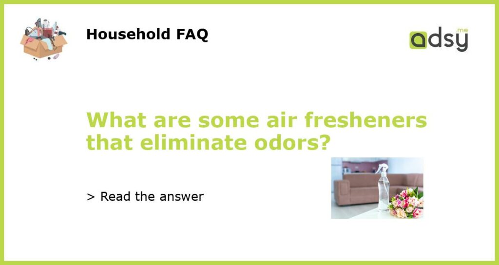 What are some air fresheners that eliminate odors?