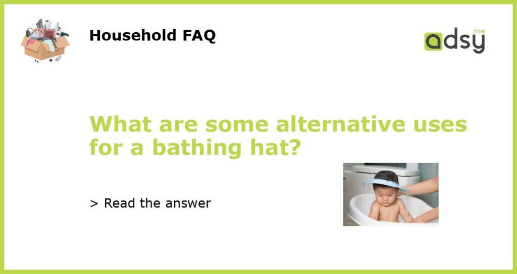 What are some alternative uses for a bathing hat featured