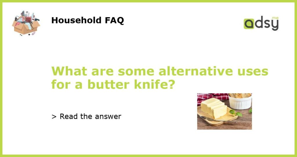 What are some alternative uses for a butter knife featured