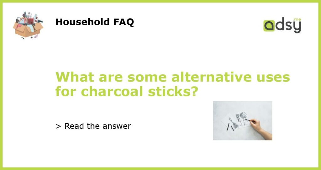 What are some alternative uses for charcoal sticks featured