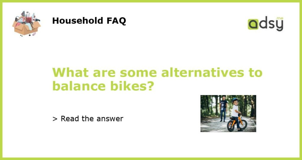 What are some alternatives to balance bikes featured