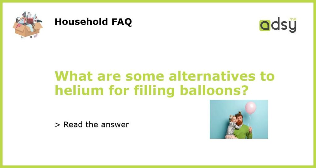 What are some alternatives to helium for filling balloons featured