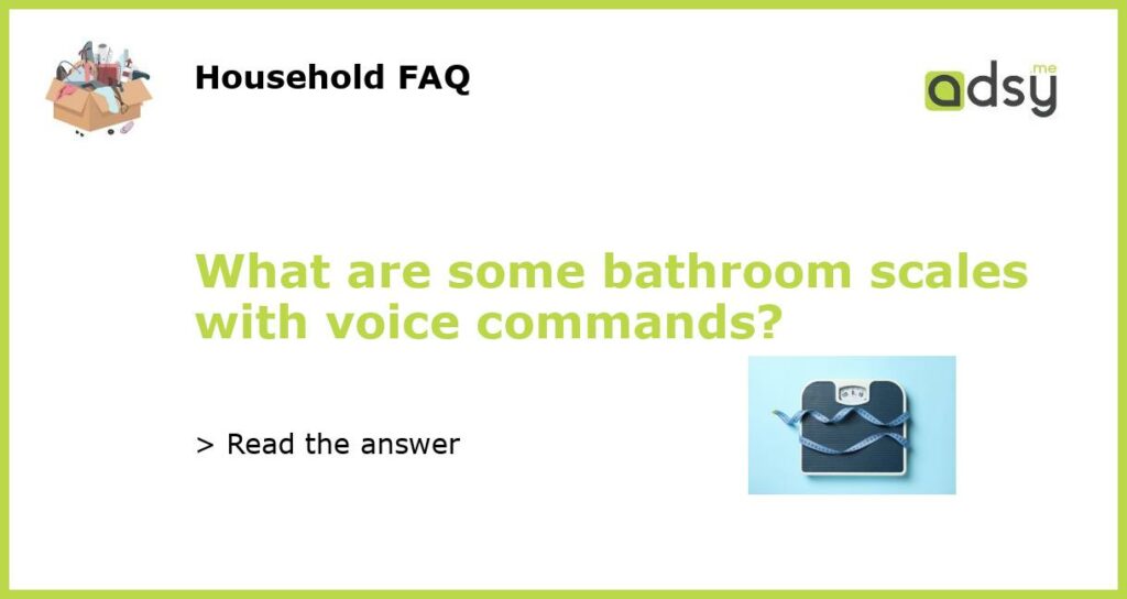 What are some bathroom scales with voice commands featured