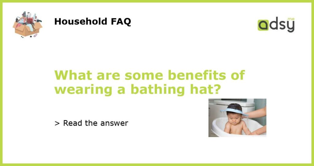 What are some benefits of wearing a bathing hat featured