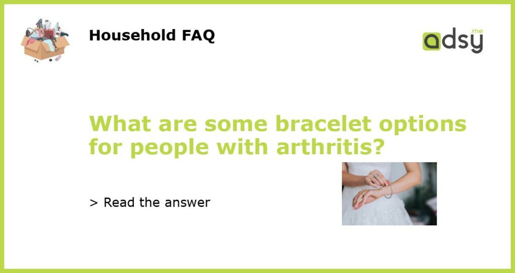 What are some bracelet options for people with arthritis featured