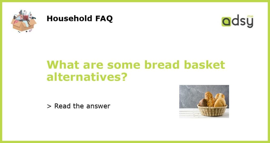 What are some bread basket alternatives featured