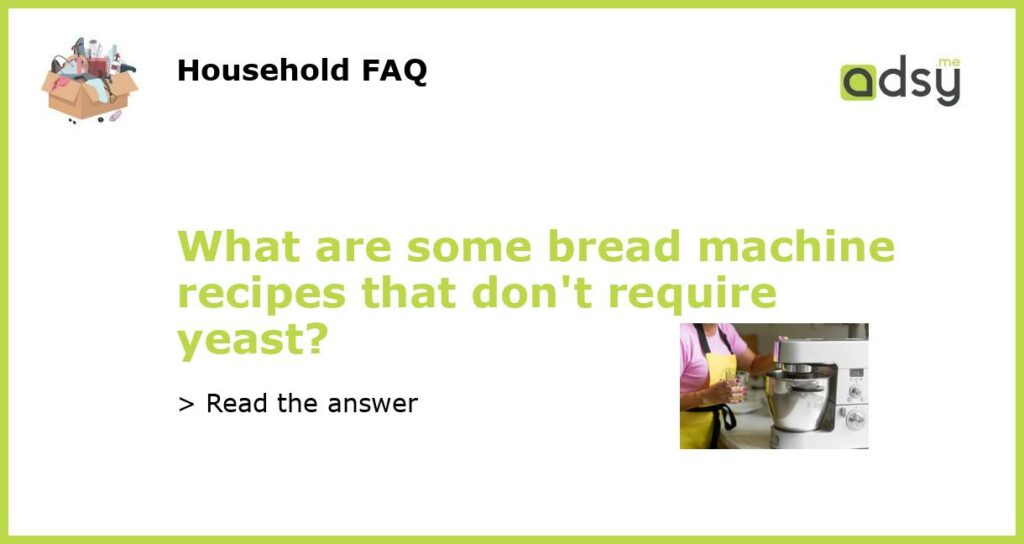 What are some bread machine recipes that dont require yeast featured