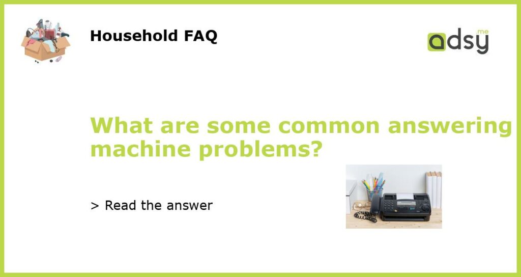 What are some common answering machine problems featured