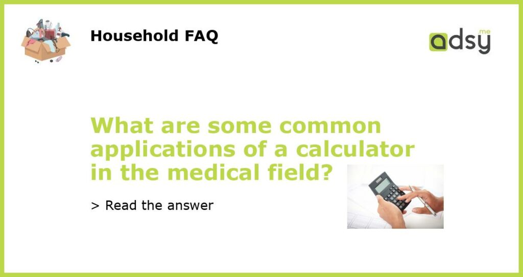 What are some common applications of a calculator in the medical field featured