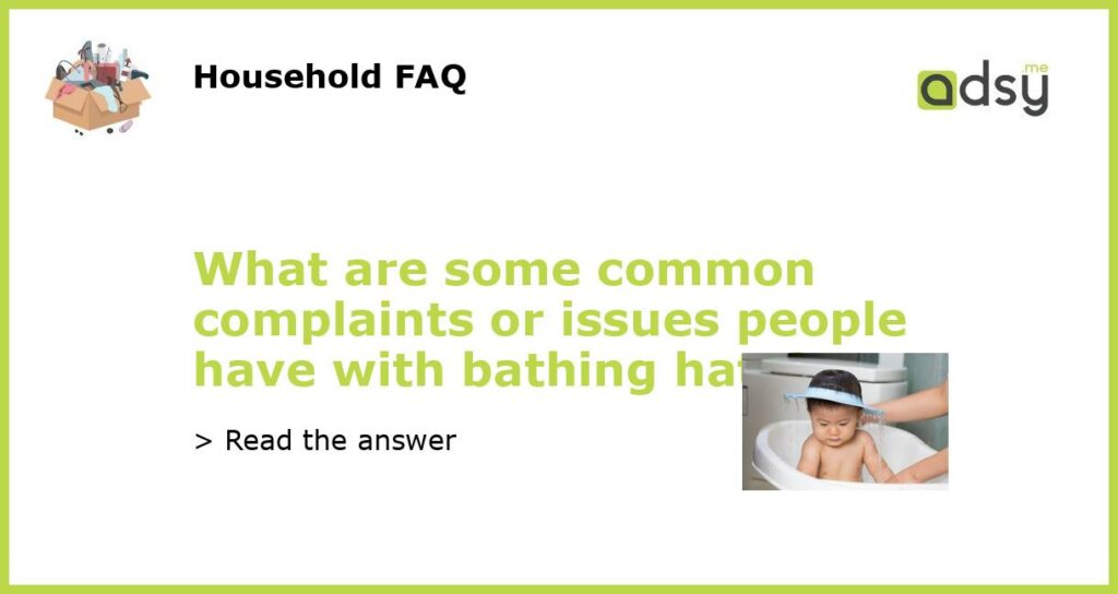 What are some common complaints or issues people have with bathing hats featured