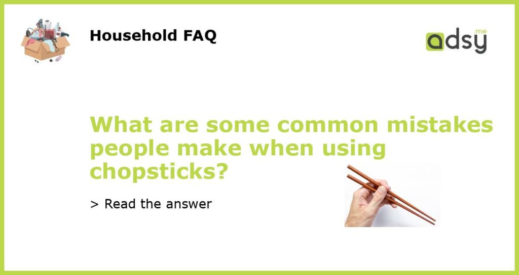 What are some common mistakes people make when using chopsticks featured