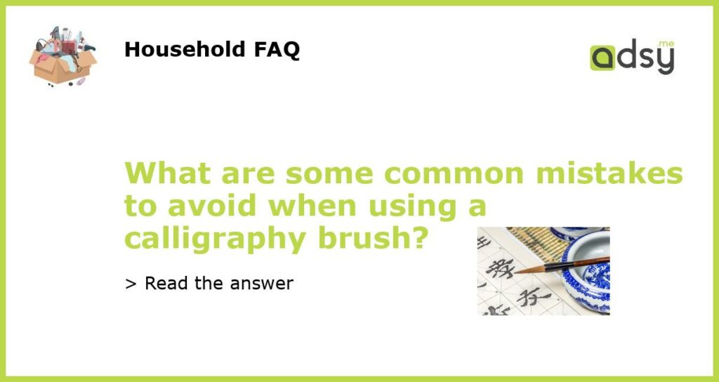 What are some common mistakes to avoid when using a calligraphy brush featured
