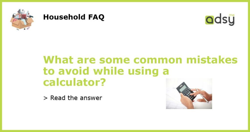 What are some common mistakes to avoid while using a calculator featured
