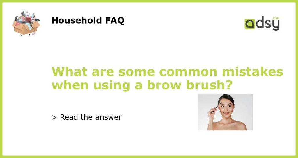What are some common mistakes when using a brow brush featured