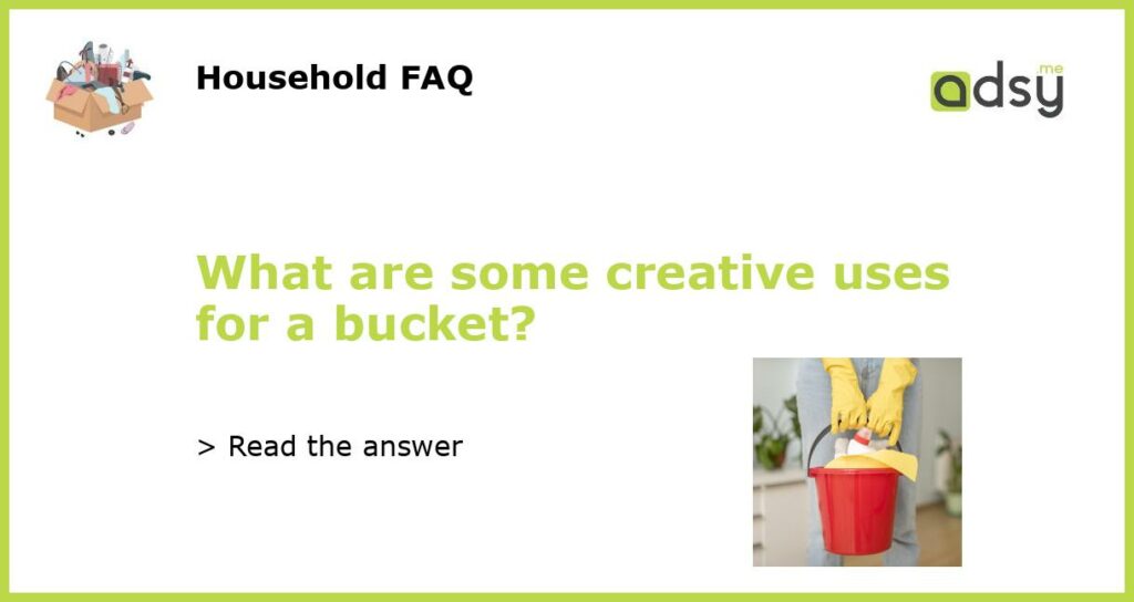 What are some creative uses for a bucket?