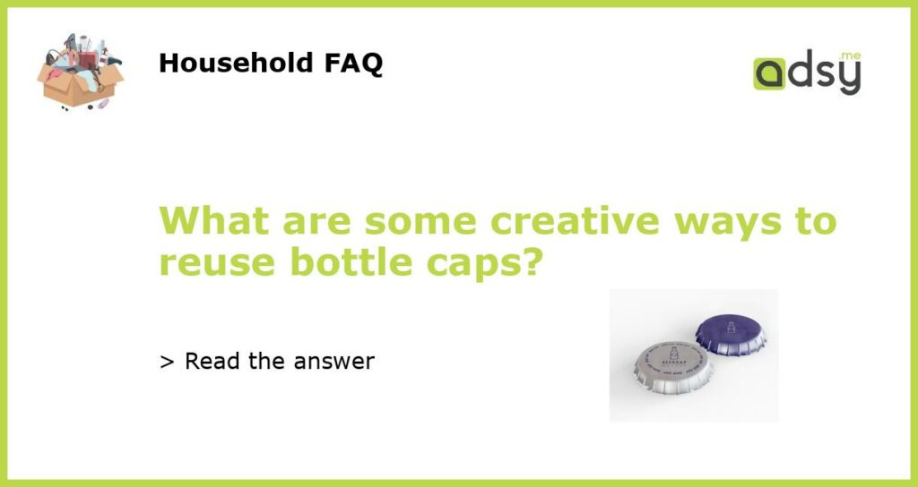 What are some creative ways to reuse bottle caps featured