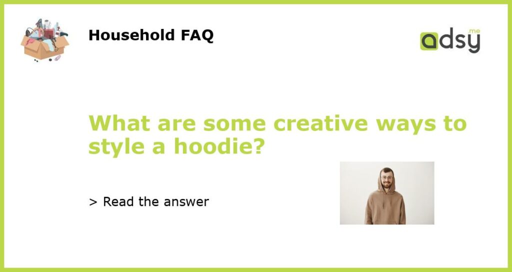 What are some creative ways to style a hoodie featured