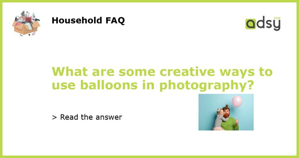 What are some creative ways to use balloons in photography featured