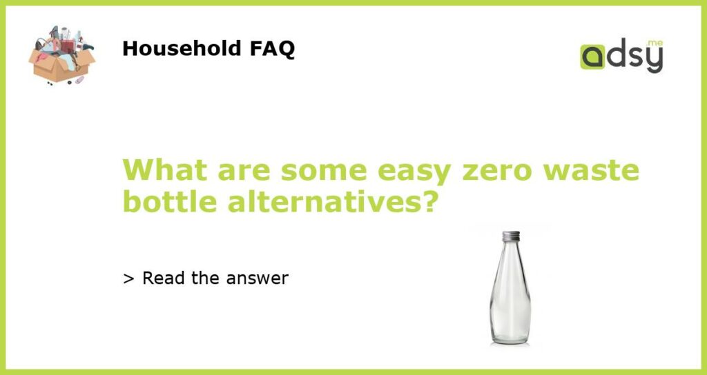 What are some easy zero waste bottle alternatives featured