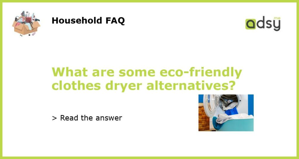 What are some eco friendly clothes dryer alternatives featured