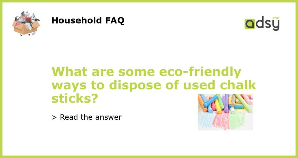 What are some eco friendly ways to dispose of used chalk sticks featured