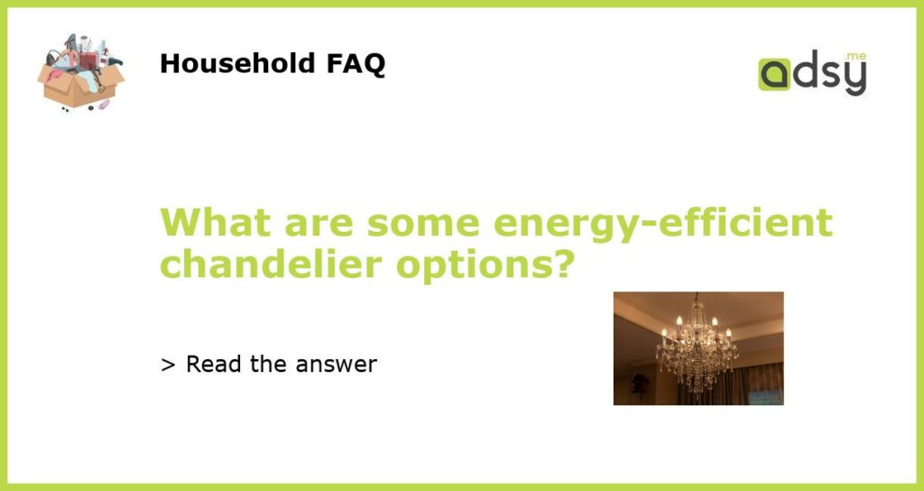 What are some energy efficient chandelier options featured