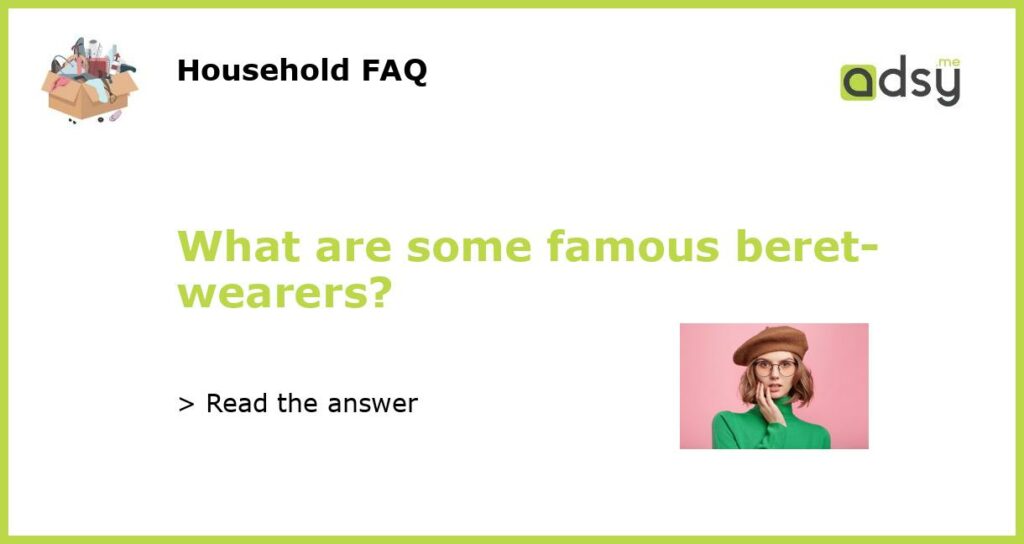What are some famous beret wearers featured