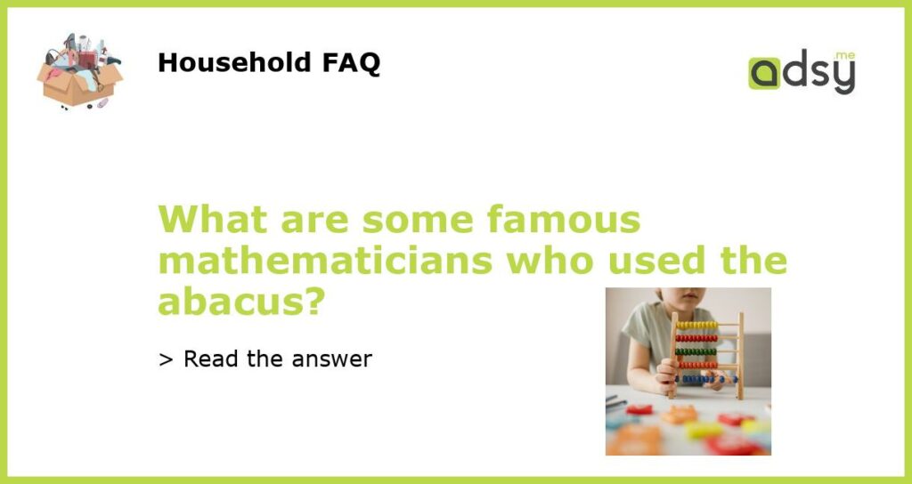 What are some famous mathematicians who used the abacus featured