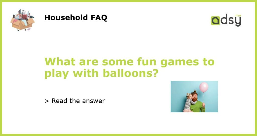What are some fun games to play with balloons?