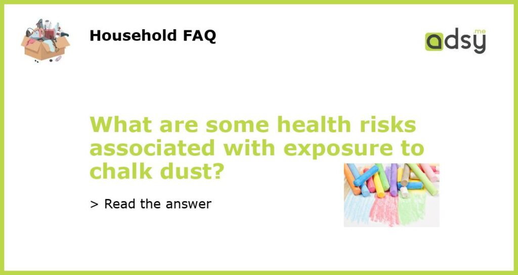 What are some health risks associated with exposure to chalk dust?