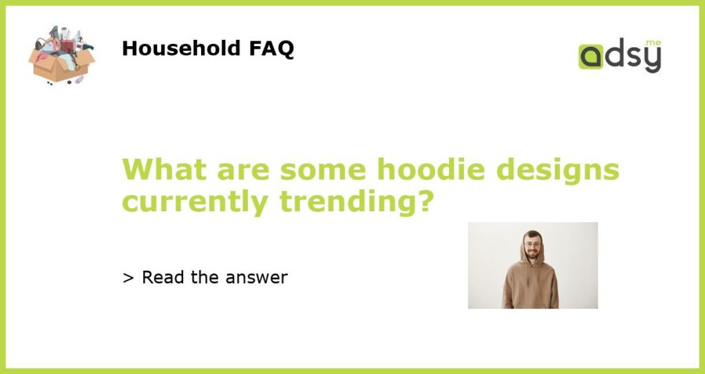 What are some hoodie designs currently trending?