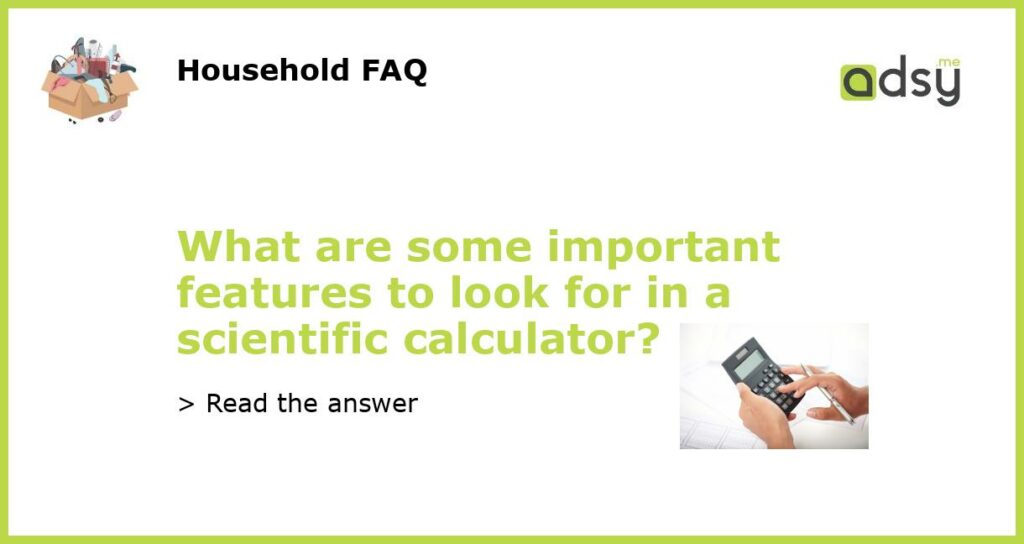 What are some important features to look for in a scientific calculator featured