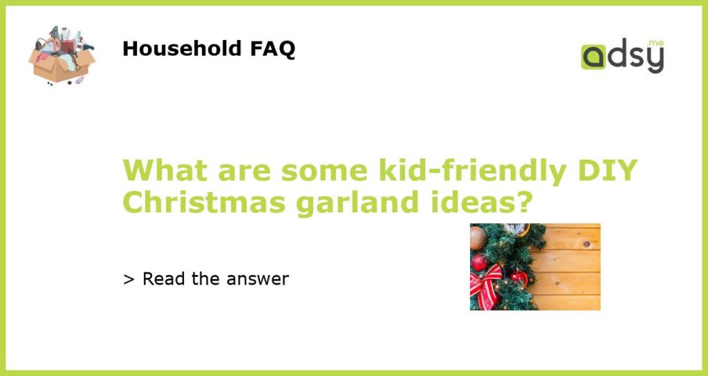 What are some kid friendly DIY Christmas garland ideas featured