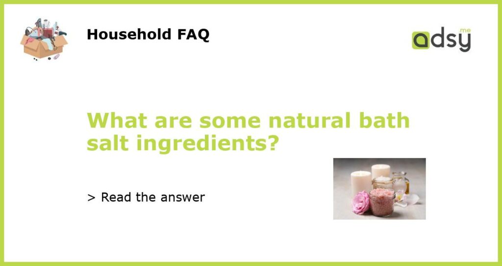 What are some natural bath salt ingredients?