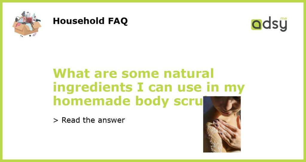 What are some natural ingredients I can use in my homemade body scrub featured
