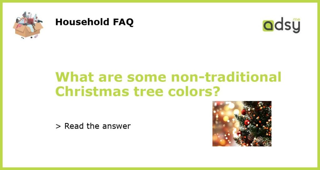 What are some non traditional Christmas tree colors featured