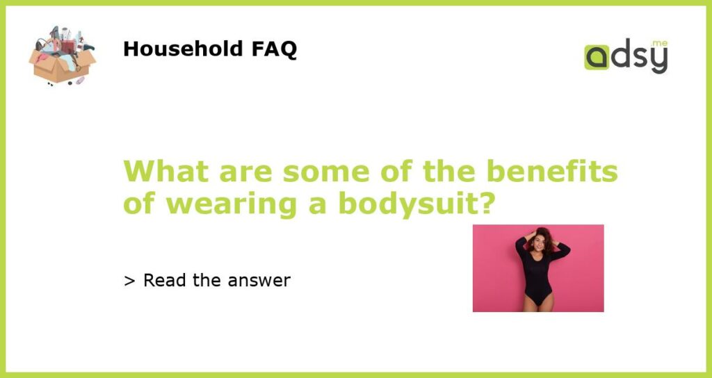 What are some of the benefits of wearing a bodysuit featured