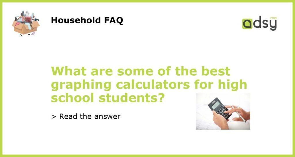 What are some of the best graphing calculators for high school students featured