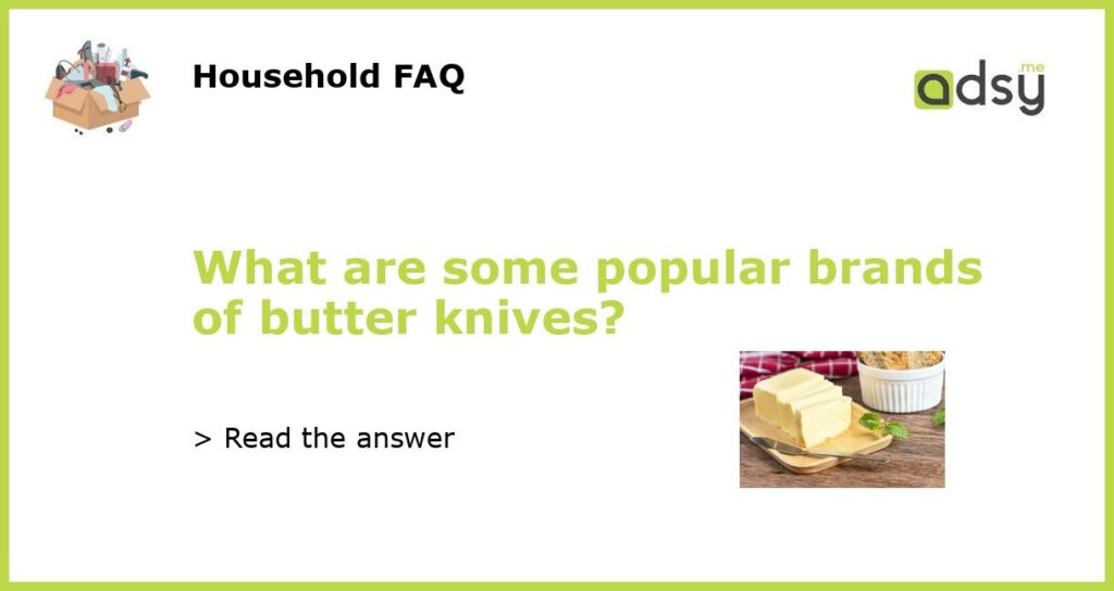 What are some popular brands of butter knives featured