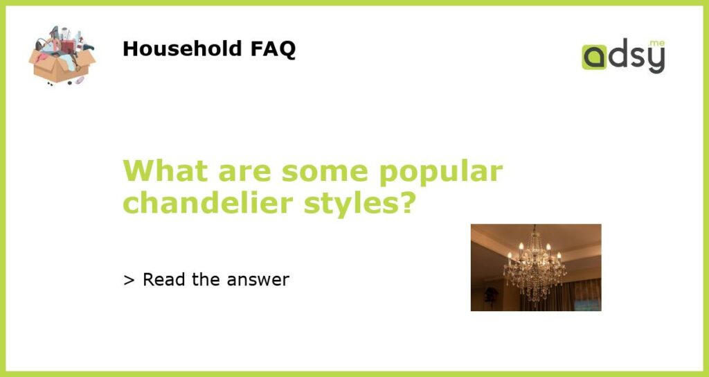 What are some popular chandelier styles featured