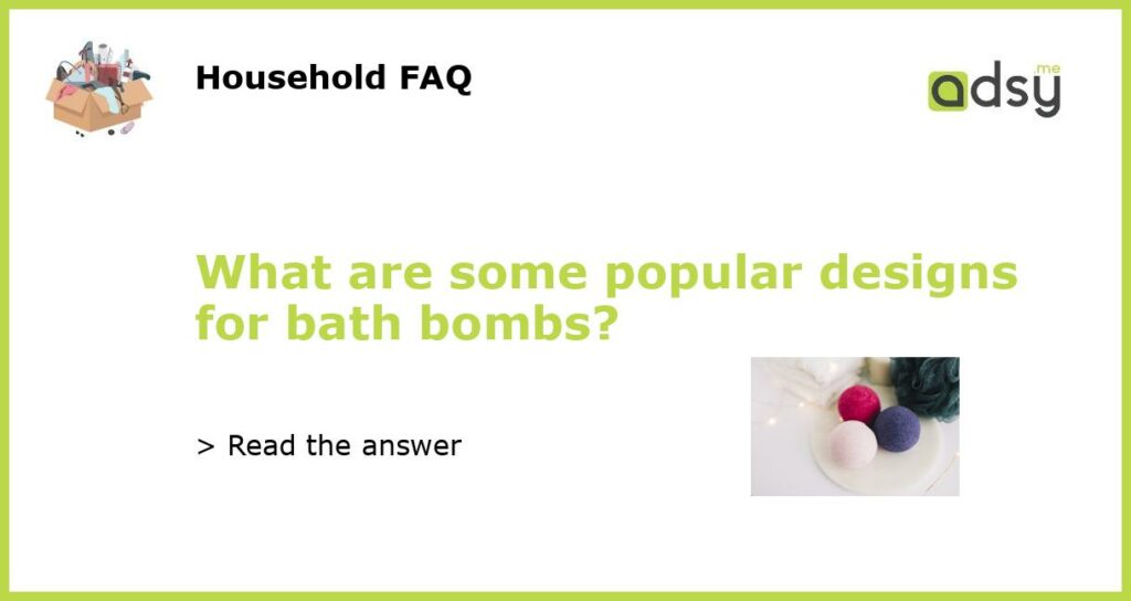What are some popular designs for bath bombs featured