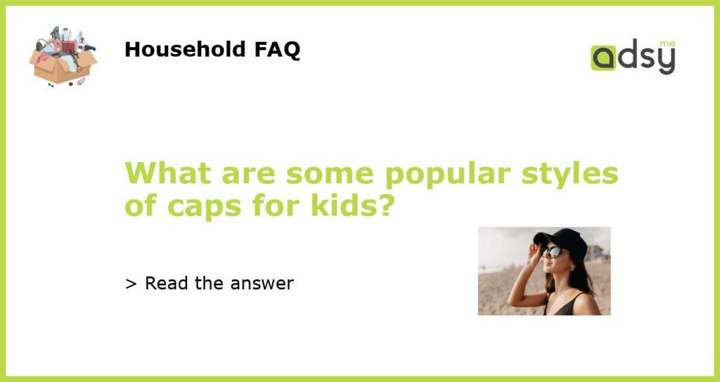 What are some popular styles of caps for kids?